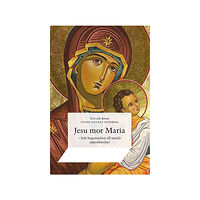 Siluana Tengberg Jesu mor Maria : från begynnelsen till nutida uppenbarelser (inbunden)