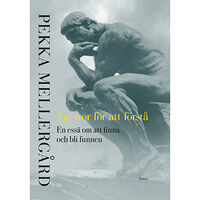 Pekka Mellergård Jag tror för att förstå : en essä om att finna och bli funnen (inbunden)