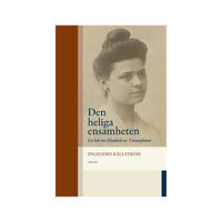 Ingegerd Källström Den heliga ensamheten : en bok om Elisabeth av Treenigheten (bok, danskt band)