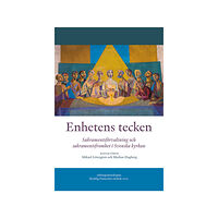 Mikael Löwegren Enhetens tecken : sakramentsförvaltning och sakramentsfromhet i Svenska kyrkan (häftad)