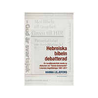 Hanna Liljefors Hebreiska bibeln debatterad : en receptionskritisk studie av diskurser om "Gamla testamentet" i svenska dagstidningar 19...