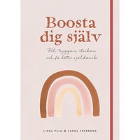 Linda Palm Boosta dig själv : bli tryggare, starkare och få bättre självkänsla (inbunden)