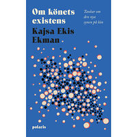 Kajsa Ekis Ekman Om könets existens : tankar om den nya synen på kön (inbunden)