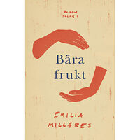 Emilia Millares Bära frukt (inbunden)
