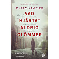 Kelly Rimmer Vad hjärtat aldrig glömmer (pocket)