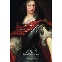 Susanna Åkerman Fenixelden : drottning Kristina som alkemist (inbunden)