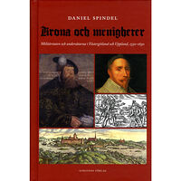 Daniel Spindel Krona och menigheter : militärstaten och undersåtarna i Västergötland och Uppsala 1550-1630 (inbunden)