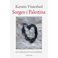 Kerstin Vinterhed Sorgen i Palestina : ett personligt vittnesbörd (inbunden)