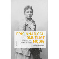 Ellinor Melander Frisinnad och omutligt modig : en biografi om Hilda Sachs (inbunden)