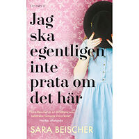 Sara Beischer Jag ska egentligen inte prata om det här (pocket)