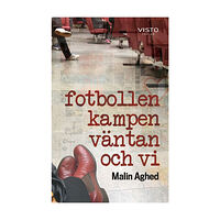Malin Aghed Fotbollen, kampen, väntan och vi (inbunden)