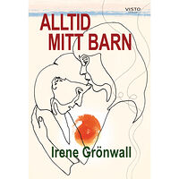 Irene Grönwall Alltid mitt barn (inbunden)