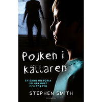 Stephen Smith Pojken i källaren : en sann historia om grymhet och tortyr (inbunden)