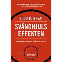 Jim Collins Good to great: Svänghjulseffekten : Hur framgångsrika företag får upp momentum och varför så många misslyckas (Turning t...