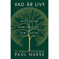 Paul Nurse Vad är liv? : biologins hemligheter i fem kapitel (inbunden)