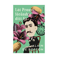 Alain de Botton Låt Proust förändra ditt liv (inbunden)