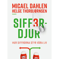 Micael Dahlen Sifferdjur : hur siffrorna styr våra liv (inbunden)