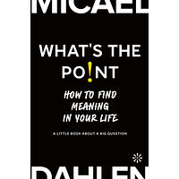 Micael Dahlen What's the point : how to find meaning in your life (bok, kartonnage, eng)