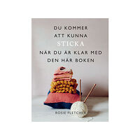 Rosie Fletcher Du kommer att kunna sticka när du är klar med den här boken (bok, danskt band)