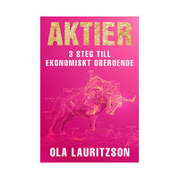 Ola Lauritzson Aktier : 3 steg till ekonomiskt oberoende (inbunden)
