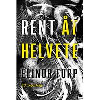 Elinor Torp Rent åt helvete (inbunden)