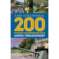 Lars Gyllenhaal 200 svenska sevärdheter från andra världskriget (inbunden)