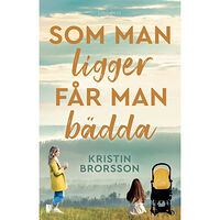 Kristin Brorsson Som man ligger får man bädda (inbunden)