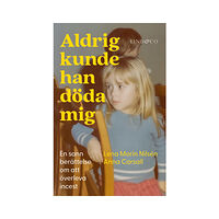 Lena Morin Nilsén Aldrig kunde han döda mig : en sann berättelse om att överleva incest (inbunden)
