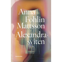 Anna Fohlin Mattsson Alexandra-sviten (inbunden)