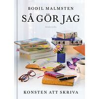 Bodil Malmsten Så gör jag : konsten att skriva (bok, kartonnage)