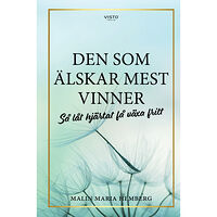 Visto Förlag Den som älskar mest vinner : så låt hjärtat få växa fritt (inbunden)