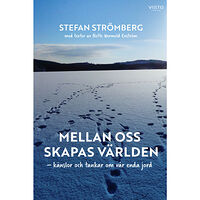 Stefan Strömberg Mellan oss skapas världen : känslor och tankar om vår enda jord (bok, danskt band)