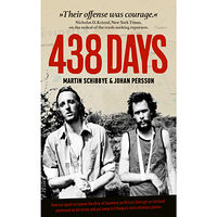 Martin Schibbye 438 days : how our quest to expose the dirty oil business in the Horn of Africa got us tortured, sentenced as terrorists...