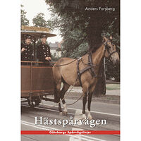 Anders Forsberg Hästspårvägen i Göteborg : en historik över hästspårvägsepoken åren 1879 till 1902 (häftad)