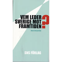 Hans Bergström Vem leder Sverige mot framtiden? : Om förutsättningarna för strategiskt politiskt beslutsfattande (häftad)