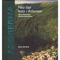 Balkong Förlag Azorerna : nio öar mitt i Atlanten (inbunden)