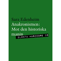 Sara Edenheim Anakronismen : mot den historiska manin (häftad)