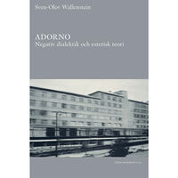 Sven-Olov Wallenstein Adorno : negativ dialektik och estetisk teori (häftad)