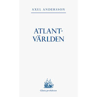 Axel Andersson Atlantvärlden : en historia om när Nordamerika erövrades, Europa upptäcktes och en ny värld uppstod däremellan (häftad)