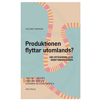 Sascha O. Becker Produktionen flyttar utomlands? : om offshoring och arbetsmarknaden (häftad)