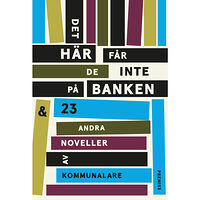 Premiss Det här får de inte på banken : och 23 andra noveller av kommunalare (bok, kartonnage)