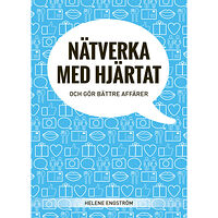 Helene Engström Nätverka med hjärtat och gör bättre affärer (häftad)
