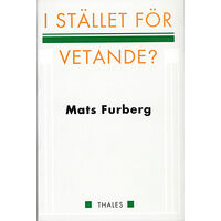 Mats Furberg I stället för vetande? (häftad)