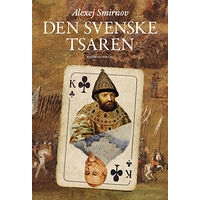 Alexej Smirnov Den svenske tsaren (inbunden)