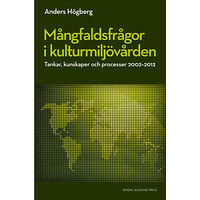 Anders Högberg Mångfaldsfrågor i kulturmiljövården : tankar, kunskaper och processer 2002-2012 (bok, danskt band)