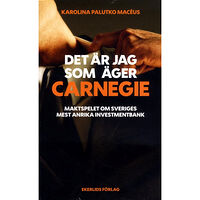 Karolina Palutko Macéus Det är jag som äger Carnegie : maktspelet om Svergies största investmentbank (pocket)