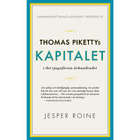 Jesper Roine Thomas Pikettys Kapitalet i det tjugoförsta århundradet : sammanfattning, svenskt perspektiv (pocket)