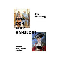 Eva Österberg Fina och fula känslor? : historiska essäer (bok, danskt band)