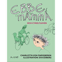 Charlotta von Zweigbergk Ebbe, mamma och cykeltjuven (inbunden)