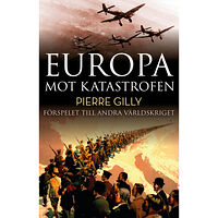 Pierre Gilly Europa mot katastrofen : Förspelet till andra världskriget (inbunden)